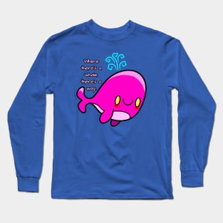 Where there's a whale, there's a way Long Sleeve T-Shirt